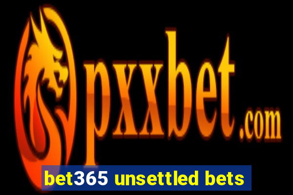 bet365 unsettled bets